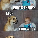 Daily Bad Dad Joke of the day 05/29/2020 | KNOCK KNOCK! WHO'S THERE? ETCH; ETCH WHO? BLESS YOU. | image tagged in baby and dog | made w/ Imgflip meme maker