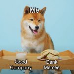 Memes got me thru quarantine | Me; Dank Memes; Good Company | image tagged in tofu-chan milk and cookies | made w/ Imgflip meme maker