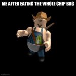 Flamingo Cleetus | ME AFTER EATING THE WHOLE CHIP BAG | image tagged in flamingo cleetus | made w/ Imgflip meme maker