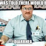 Covid Paper | I WAS TOLD THERE WOULD BE; DIARRHEA | image tagged in covid paper | made w/ Imgflip meme maker