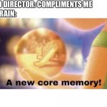 Band director compliments | BAND DIRECTOR: COMPLIMENTS ME MY BRAIN: | image tagged in inside out core memory,band | made w/ Imgflip meme maker