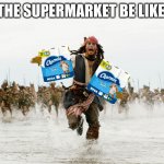 Run Away | THE SUPERMARKET BE LIKE: | image tagged in run away,memes,pirates of the caribbean,imgflip,funny,toilet paper | made w/ Imgflip meme maker