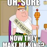 I'm planning on dying tonight. What are *your* plans? | OH, SURE; NOW THEY
MAKE ME KING? | image tagged in king of the black people peter griffin,family guy,riot,minneapolis,minnesota | made w/ Imgflip meme maker