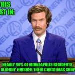 Free loot is right on Target!!! | THIS JUST IN:; NEARLY 80% OF MINNEAPOLIS RESIDENTS HAVE ALREADY FINISHED THEIR CHRISTMAS SHOPPING | image tagged in anchorman news update,memes,looting,target,christmas shopping,funny | made w/ Imgflip meme maker