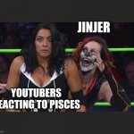Jinjer Metal Meme | JINJER; YOUTUBERS REACTING TO PISCES | image tagged in jinjer metal meme | made w/ Imgflip meme maker