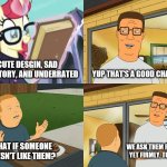 Hank Hill and Moondancer Meme | CUTE DESGIN, SAD BACKSTORY, AND UNDERRATED; YUP THAT'S A GOOD CHARTER. WE ASK THEM POLITELY, YET FIRMLY, TO LEAVE. WHAT IF SOMEONE DOESN'T LIKE THEM? | image tagged in king of the hill | made w/ Imgflip meme maker