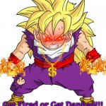 SSJ Kid Gohan | Get Fired or Get Danked!!! | image tagged in ssj kid gohan,memes,dank memes,funny,dragon ball z,dark humor | made w/ Imgflip meme maker