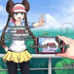 Pokemon Rosa | Wikipedia is a reliable source of information and anybody can edit it if they have a account and we make sure everything is true; Anybody can edit it; Teachers | image tagged in pokemon rosa,wikipedia | made w/ Imgflip meme maker