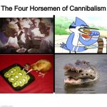 Cannibalism | The Four Horsemen of Cannibalism | image tagged in memes,funny,cannibalism | made w/ Imgflip meme maker
