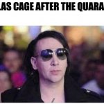 Marilyn Manson Cage | NICOLAS CAGE AFTER THE QUARANTINE | image tagged in marilyn manson cage | made w/ Imgflip meme maker