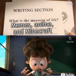 The meaning of life | Memes, anime, and Minecraft | image tagged in the meaning of life | made w/ Imgflip meme maker