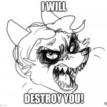I WILL DESTROY YOU HOOSK | I WILL; DESTROY YOU! | image tagged in hooskee rage | made w/ Imgflip meme maker