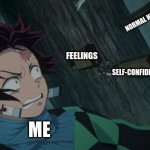 Disturbed Tanjiro | NORMAL HUMOR; FEELINGS; SELF-CONFIDENCE; ME | image tagged in disturbed tanjiro | made w/ Imgflip meme maker