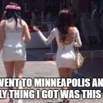What was that guys Name? | I WENT TO MINNEAPOLIS AND THE ONLY THING I GOT WAS THIS PURSE | image tagged in walk of shame,riots | made w/ Imgflip meme maker