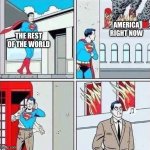Superman burning building | AMERICA RIGHT NOW; THE REST OF THE WORLD | image tagged in superman burning building,memes,america,george floyd,riots | made w/ Imgflip meme maker