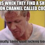 finally some food | KIDS WHEN THEY FIND A SH*TY ANIMATION CHANNEL CALLED COCOMELON | image tagged in finally some food | made w/ Imgflip meme maker