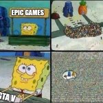 Spongbob stand | EPIC GAMES; GTA V | image tagged in spongbob stand | made w/ Imgflip meme maker