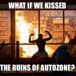 Just kidding....unless.... | WHAT IF WE KISSED; IN THE RUINS OF AUTOZONE? 😳 | image tagged in looter autozone minneapolis | made w/ Imgflip meme maker
