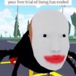 Your free trial of living has exeded meme