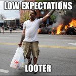 TP Looter | LOW EXPECTATIONS; LOOTER | image tagged in tp looter | made w/ Imgflip meme maker