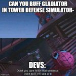 Spiderman | CAN YOU BUFF GLADIATOR IN TOWER DEFENSE SIMULATOR-; DEVS: | image tagged in spiderman | made w/ Imgflip meme maker