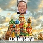 Elon Musk when he goes to Moscow | ELON MUSKOW | image tagged in moscow red square | made w/ Imgflip meme maker