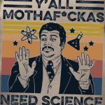 Y'all mothafuckas need science