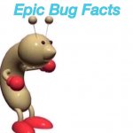 Epic Bug Facts meme