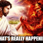 Jesus vs. Satan | WHAT'S REALLY HAPPENING | image tagged in jesus vs satan | made w/ Imgflip meme maker