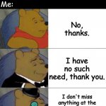 Three faces of refusal | Dude: Do you want something from the store? Me:; No, thanks. I have no such need, thank you. I don't miss anything at the moment, but I really respect you asking me. | image tagged in winnie the pooh meme,memes,funny,pawello18 | made w/ Imgflip meme maker