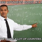 Daily Bad Dad Joke 06/04/2020 | WHY ARE KITCHENS GOOD AT MATH? THEY HAVE A LOT OF COUNTERS. | image tagged in math teacher | made w/ Imgflip meme maker