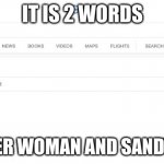 so true | IT IS 2 WORDS; WONDER WOMAN AND SANDWHICH | image tagged in hero definition | made w/ Imgflip meme maker