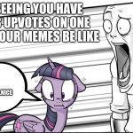 Surprise | SEEING YOU HAVE 53 UPVOTES ON ONE OF YOUR MEMES BE LIKE; HMM.....NICE | image tagged in surprise,funny memes,twilight,anonymous,imgflip humor,upvotes | made w/ Imgflip meme maker
