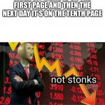 not stonks | WHEN MY MEME IS ON THE FIRST PAGE AND THEN THE NEXT DAY IT’S ON THE TENTH PAGE | image tagged in not stonks,sad,memes,meme man,funny memes | made w/ Imgflip meme maker