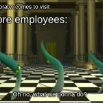 When corporate comes to visit | Corporate: comes to visit; Store employees: | image tagged in veggietales oh no,corporate,work | made w/ Imgflip meme maker