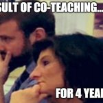 Thinkers | RESULT OF CO-TEACHING... FOR 4 YEARS!! | image tagged in thinkers,co-teaching,focus | made w/ Imgflip meme maker