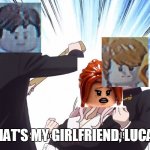 Lucas steals his brother's girlfriend | THAT'S MY GIRLFRIEND, LUCAS | image tagged in chika spoiler,tony stark,lucas,pepper | made w/ Imgflip meme maker