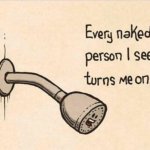 Every naked person I see turns me on