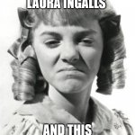 2020 nellie olsen | I FEEL LIKE LAURA INGALLS; AND THIS HAS BEEN MY 2020 | image tagged in little house,2020,covid,riots,laura ingalls | made w/ Imgflip meme maker