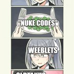 "nuke codes" | WEEBLETS; "NUKE CODES"; WEEBLETS; OLDTAKUS | image tagged in fine dining | made w/ Imgflip meme maker