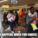 looters | SEE WHAT HAPPENS WHEN YOU CANCEL SPORTS? | image tagged in looters | made w/ Imgflip meme maker