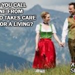Daily Bad Dad Joke June 5 2020 | WHAT DO YOU CALL SOMEONE FROM AUSTRIA WHO TAKES CARE OF SHEEP FOR A LIVING? A GERMAN SHEPHERD. | image tagged in austrian crazy | made w/ Imgflip meme maker