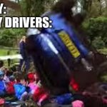 facts | NOBODY:
SUNDAY DRIVERS: | image tagged in car crushing children,cool | made w/ Imgflip meme maker