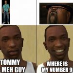 meme san Andres | TOMMY IS MEH GUY; WHERE IS MY NUMBER 9 | image tagged in gta meme | made w/ Imgflip meme maker