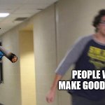 This thing | PEOPLE WHO MAKE GOOD MEMES | image tagged in this thing | made w/ Imgflip meme maker