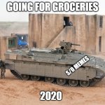 Grocery Shoppin in 2020 | GOING FOR GROCERIES; S/O MEMES; 2020 | image tagged in namer apc | made w/ Imgflip meme maker