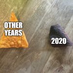 Burnt Dorito meme. | OTHER YEARS; 2020 | image tagged in burnt dorito | made w/ Imgflip meme maker