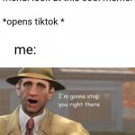 I'm looking at you, charli | friend: look at this cool meme! *opens tiktok *; me: | image tagged in i'm gonna stop you right there,funny,memes,funny memes,imgflip | made w/ Imgflip meme maker