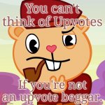 Don't think begging for upvotes. | You can't think of Upvotes If you're not an upvote beggar. | image tagged in pop htf,memes,upvote begging,upvotes,happy tree friends,thinking | made w/ Imgflip meme maker