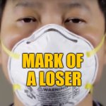 It doesn't work, it never did. | MARK OF 
A LOSER | image tagged in n95 mask covid-19 | made w/ Imgflip meme maker